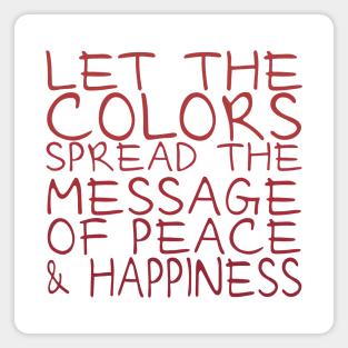 Let the colors spread message of peace and happiness Magnet